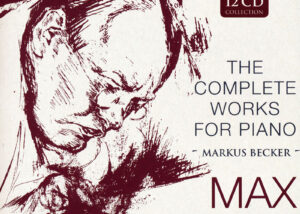 Markus Becker – Pianist | Max Reger – The Complete Works For Piano – Collection
